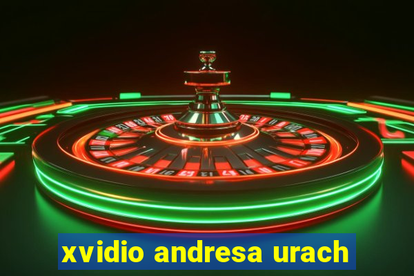 xvidio andresa urach